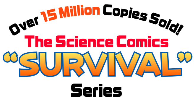 Over 15 Million Copies Sold! The Science Comics “SURVIVAL” Series
